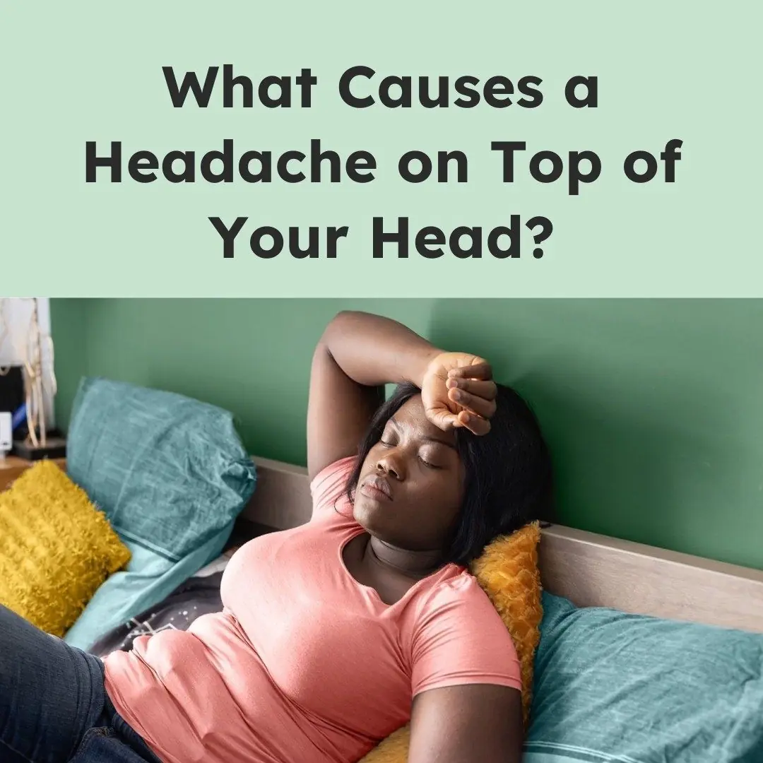 What Causes a Headache on Top of Your Head?