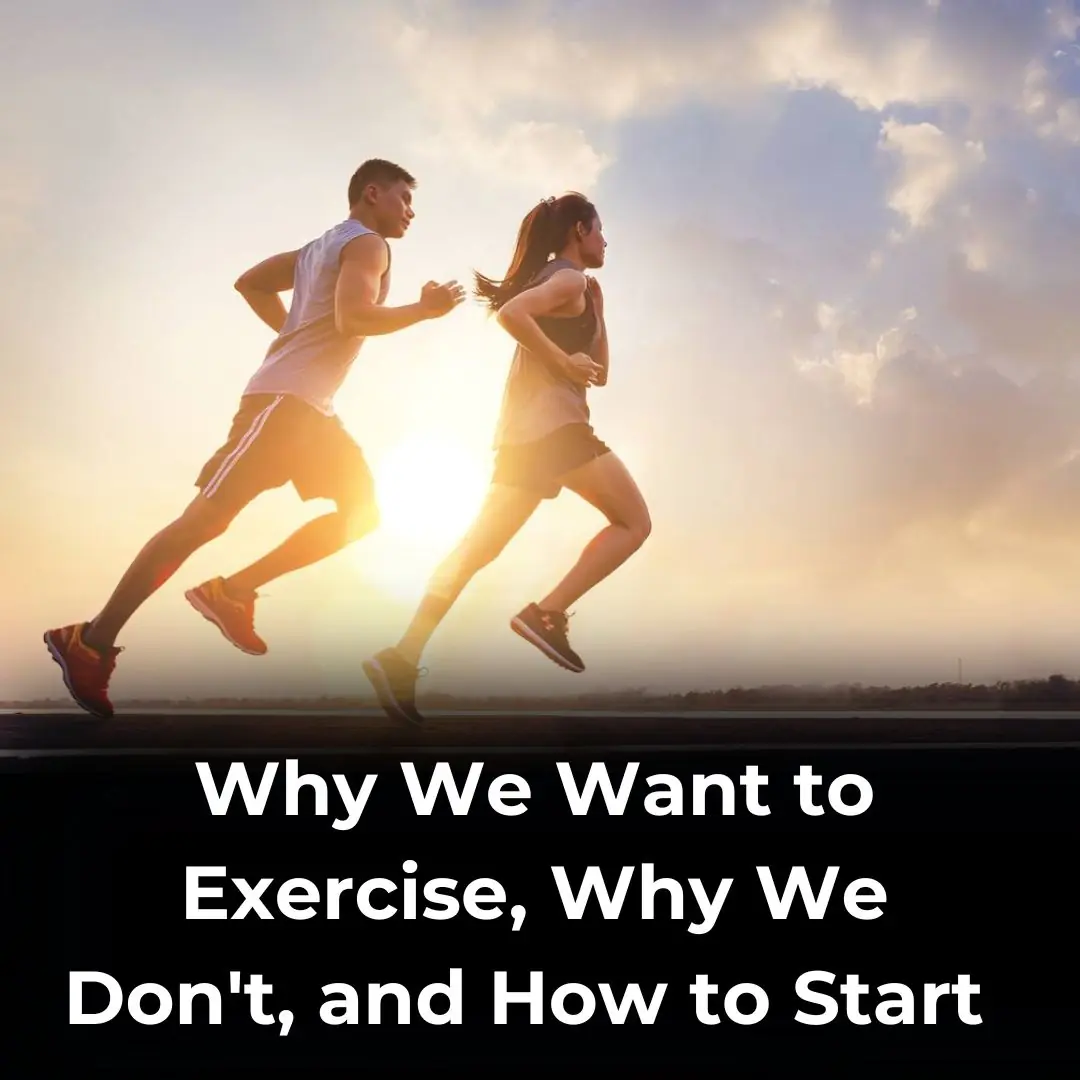 Why We Want to Exercise, Why We Don’t, and How to Start