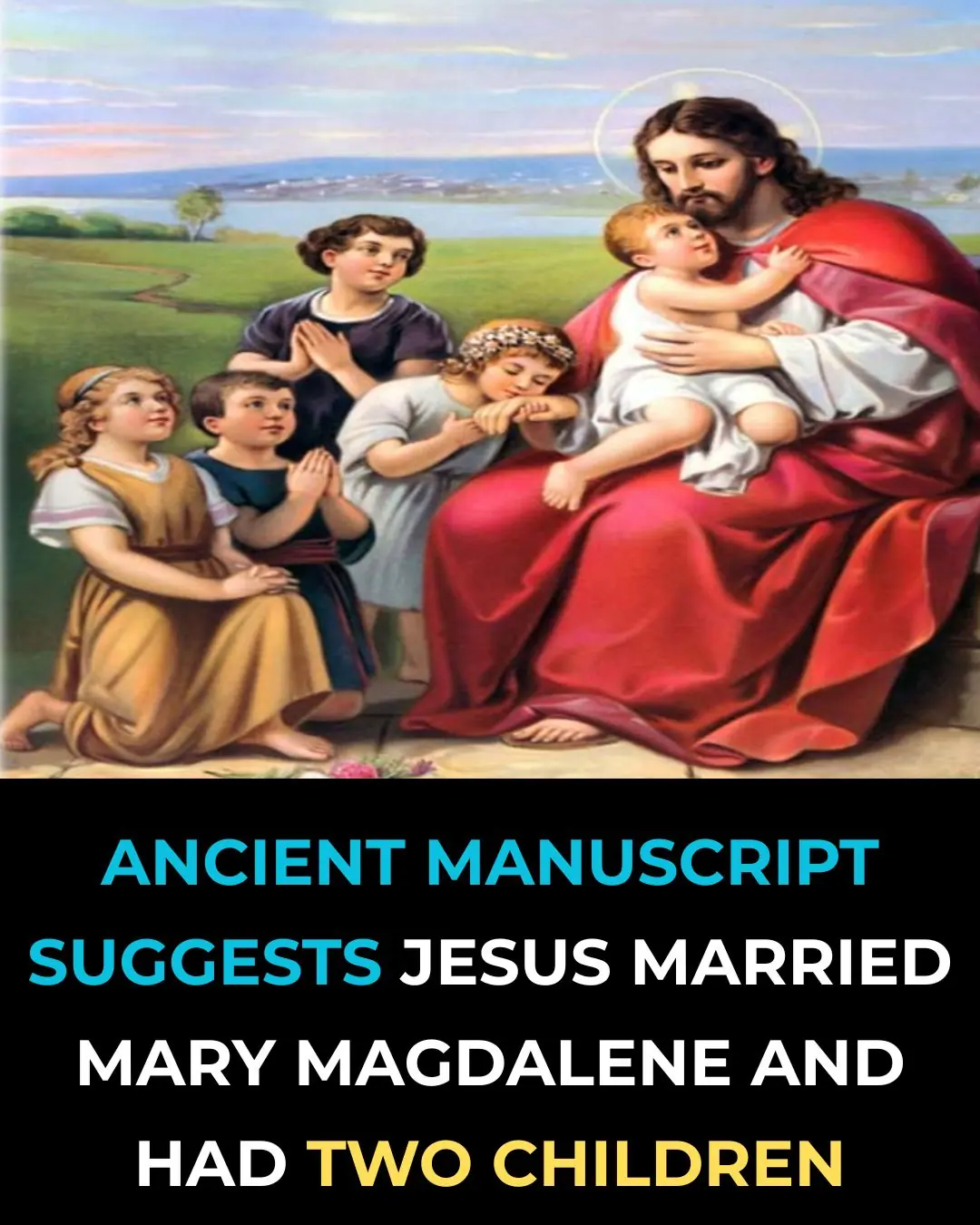 Ancient Manuscript Suggests Jesus Married Mary Magdalene And Had Two Children