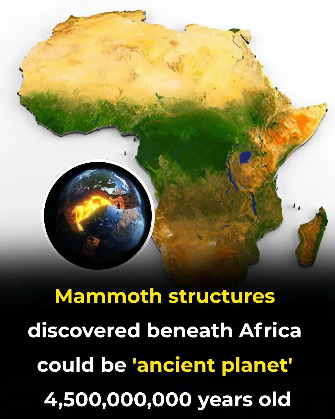 Mammoth structures discovered beneath Africa could be 'ancient planet' 4,500,000,000 years old