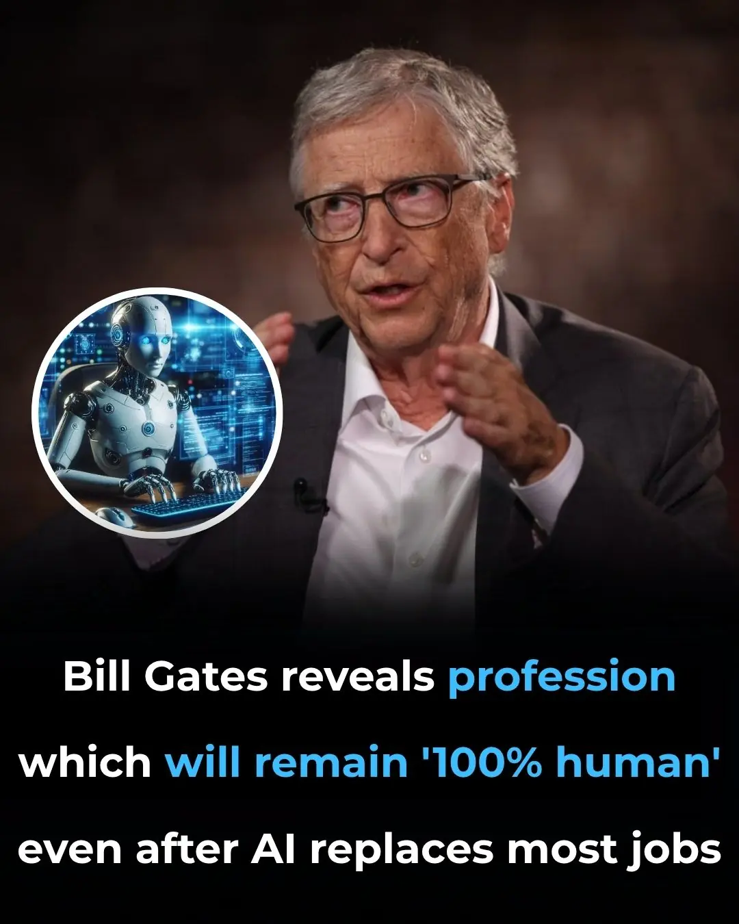 Bill Gates reveals profession which will remain '100% human' even after AI replaces most jobs