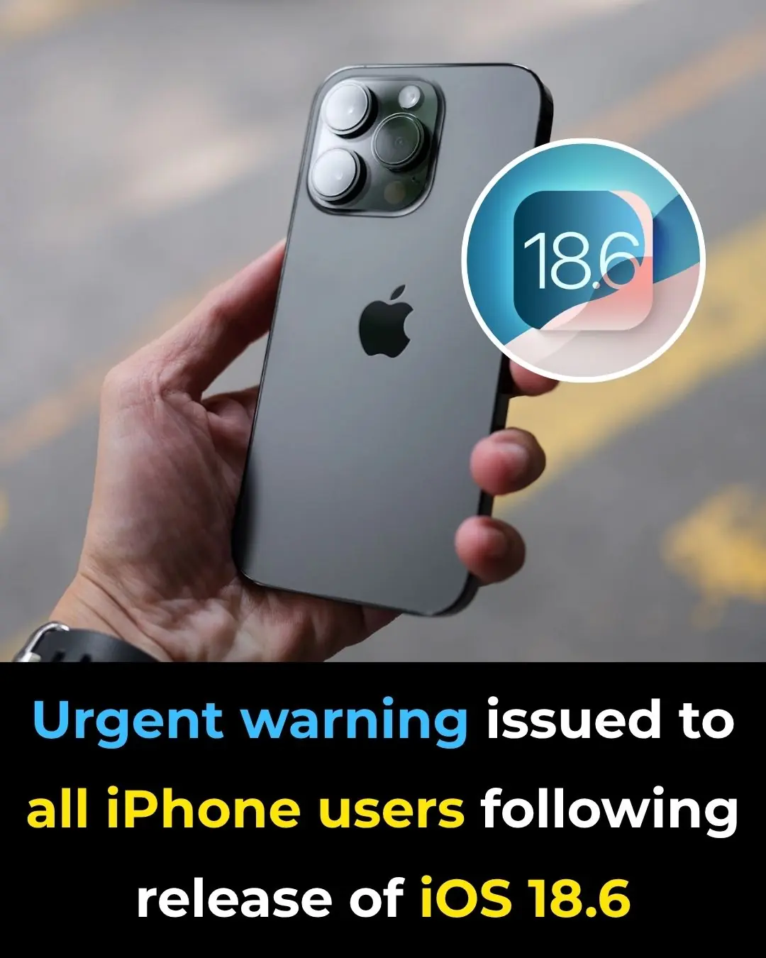 Urgent warning issued to all iPhone users following release of iOS 18.6