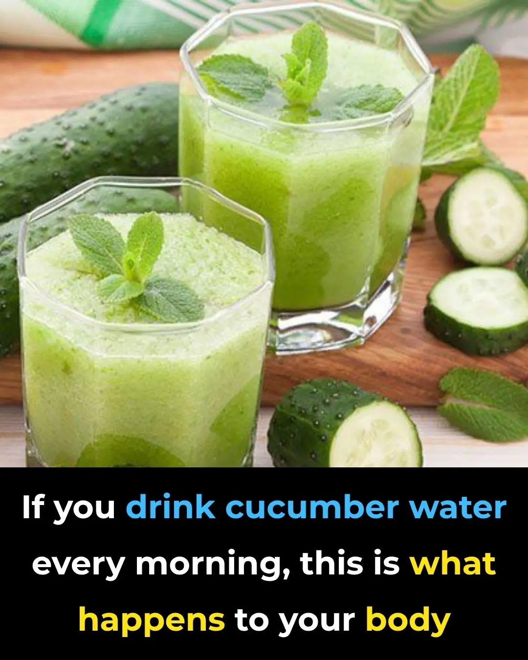 If you drink cucumber water every morning, this is what happens to your body
