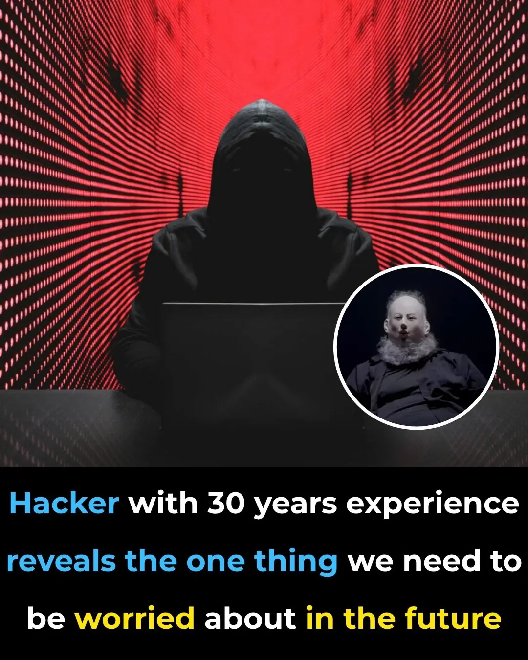 Hacker with 30 years experience reveals the one thing we need to be worried about in the future