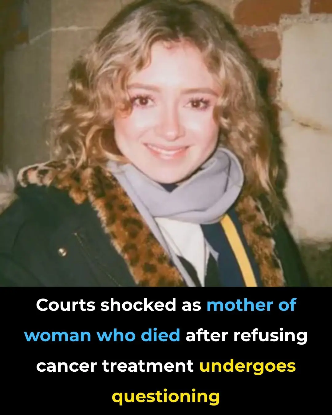 Courts shocked as mother of woman who died after refusing cancer treatment undergoes questioning