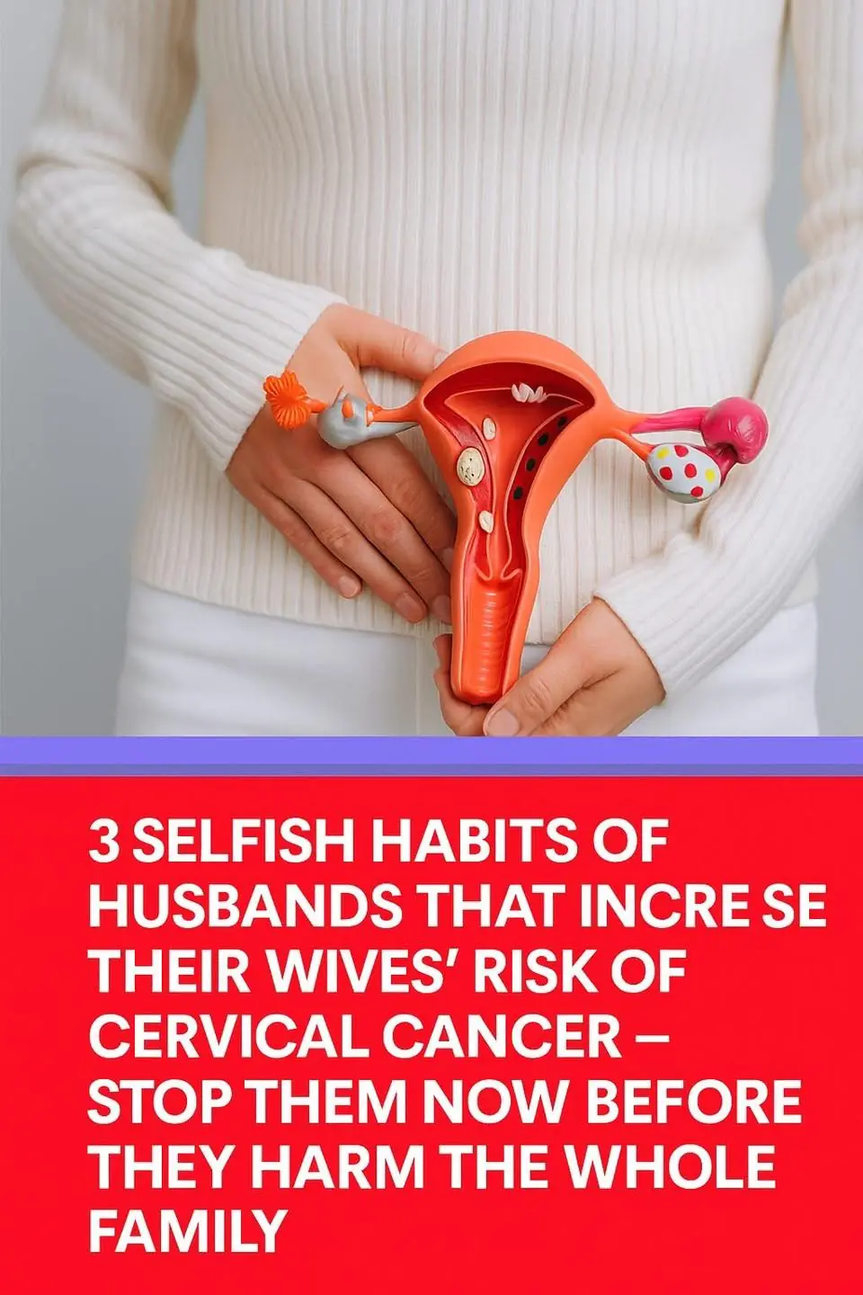 3 Selfish Habits of Husbands That Increase Their Wives’ Risk of Cervical Cancer – Stop Them Now Before They Harm the Whole Family