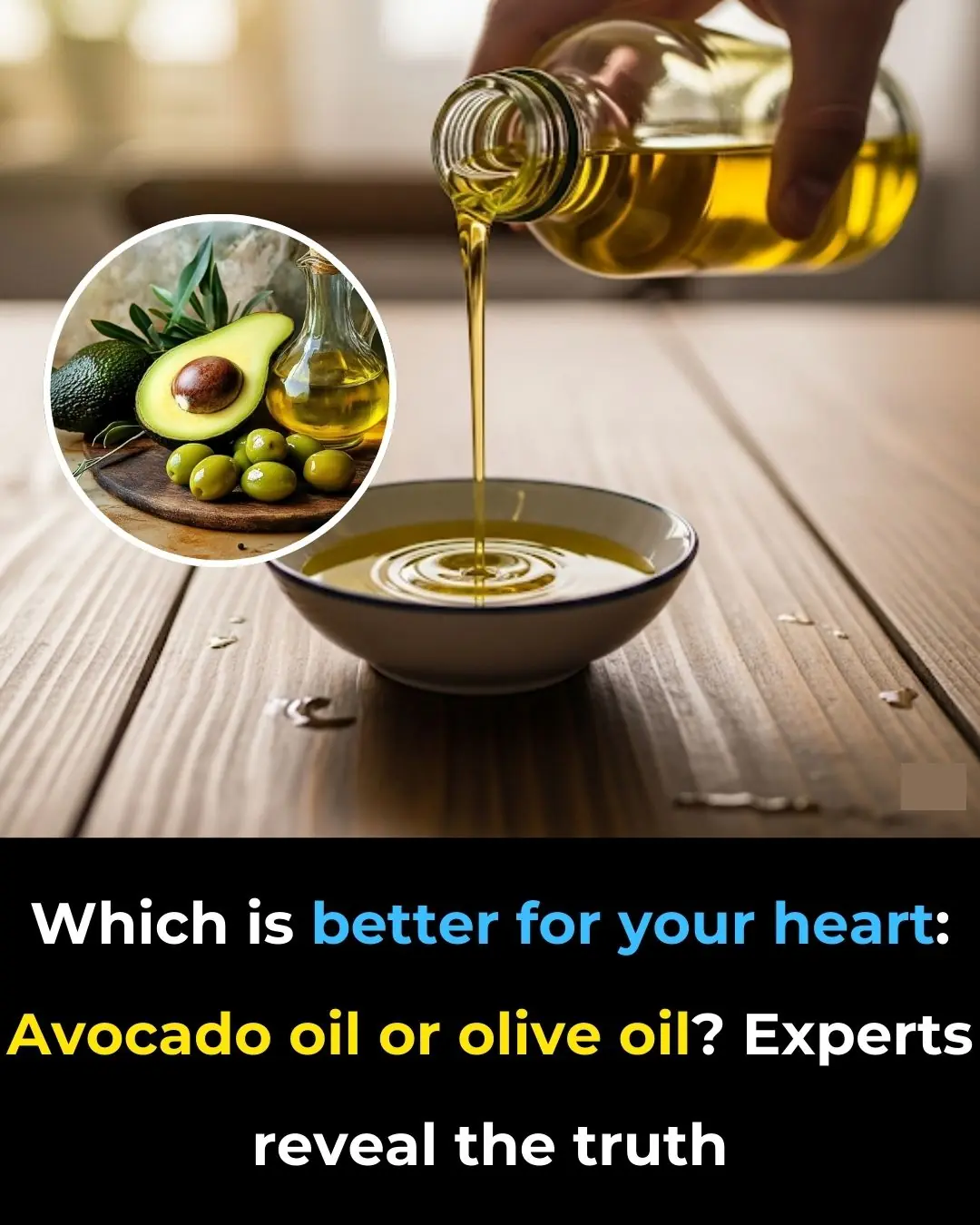 Which Is Better for Your Heart: Avocado Oil or Olive Oil? Experts Reveal the Truth