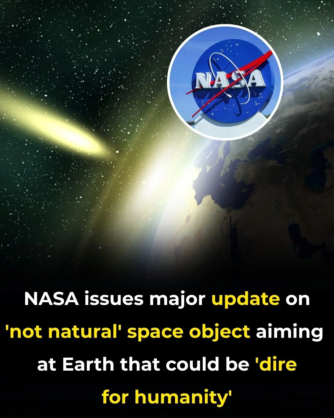 NASA issues major update on 'not natural' space object aiming at Earth that could be 'dire for humanity'