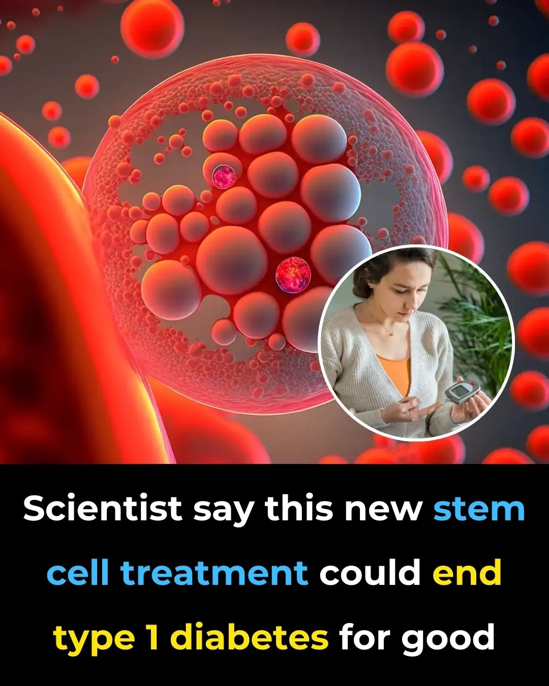 Scientists Say This New Stem Cell Treatment Could End Type 1 Diabetes for Good