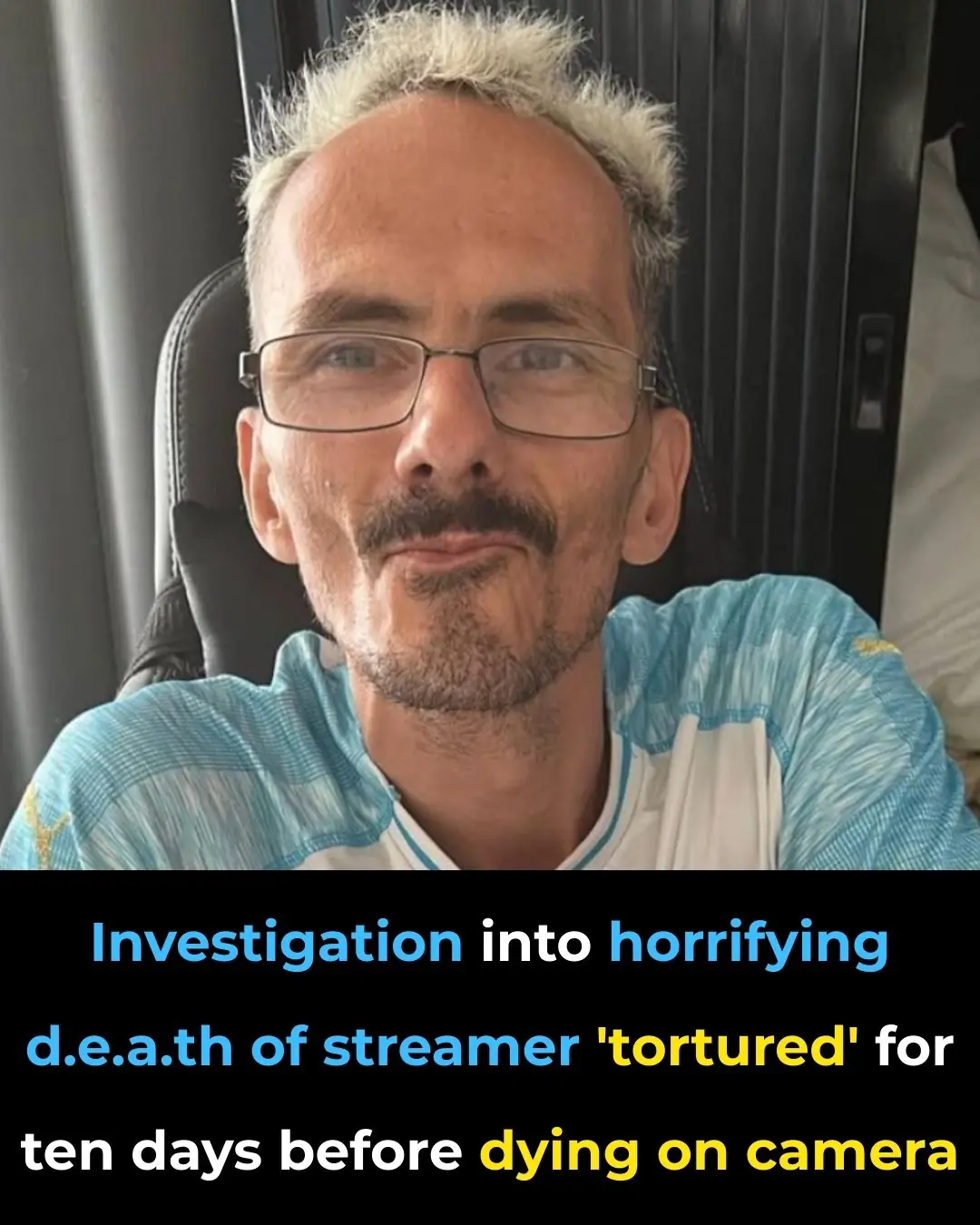 Investigation into horrifying death of streamer 'tortured' for ten days before dying on camera