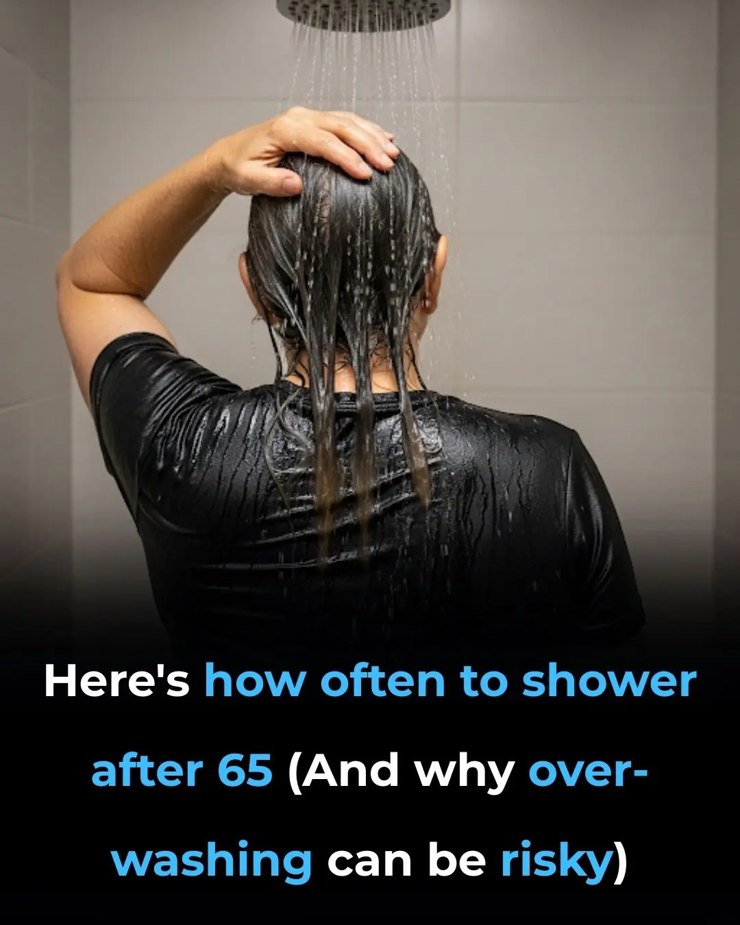 From age 65, how often should you shower (and why over-washing can be harmful to your health)