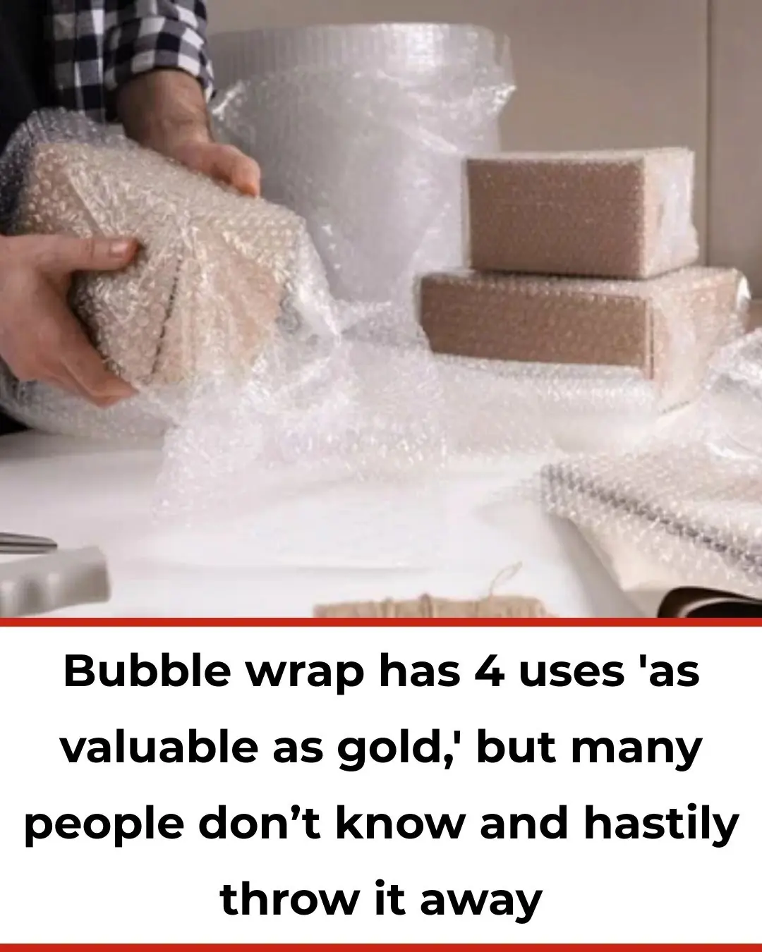 Bubble Wrap Has 4 Uses 'As Valuable as Gold' — But Many People Don’t Know and Hastily Throw It Away