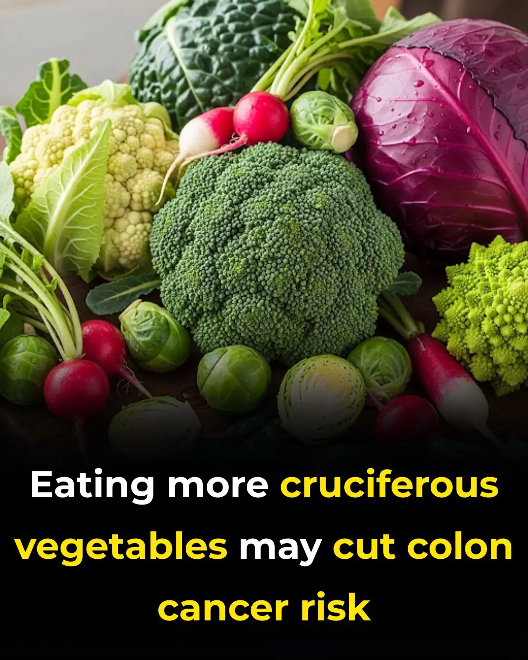 Eating More Cruciferous Vegetables May Cut Colon Cancer Risk
