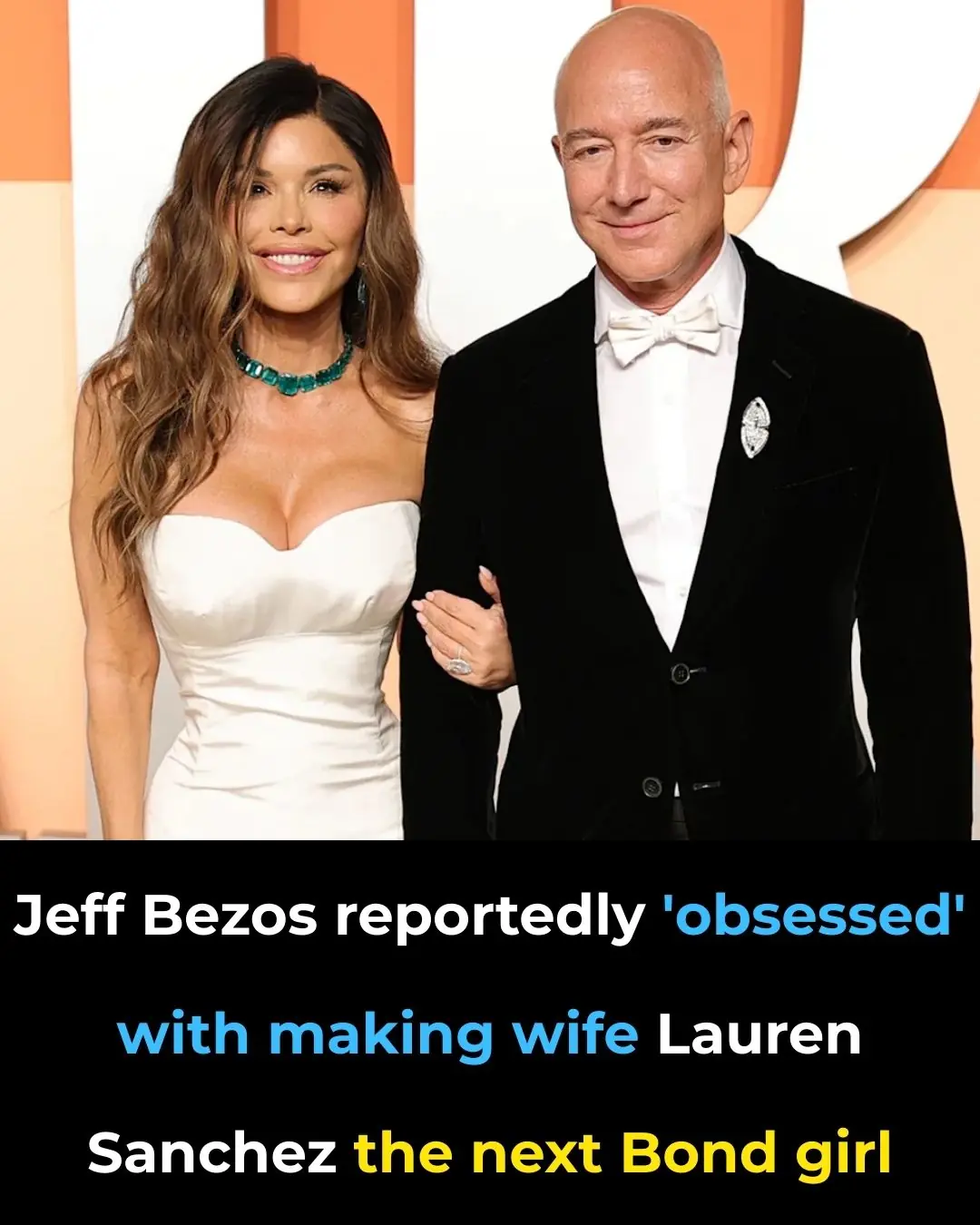 Jeff Bezos reportedly 'obsessed' with making wife Lauren Sanchez the next Bond girl