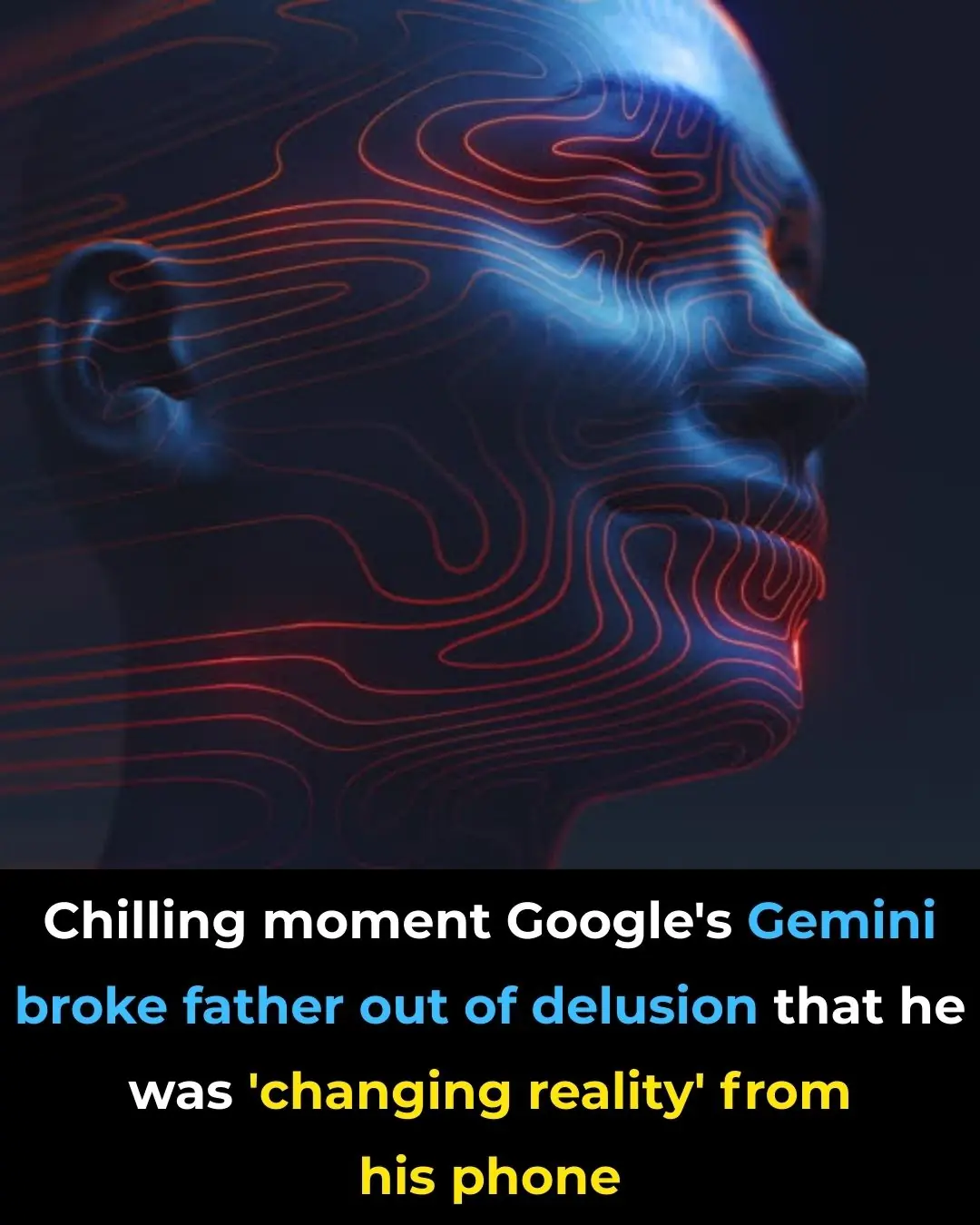 Chilling moment Google's Gemini broke father out of delusion that he was 'changing reality' from his phone