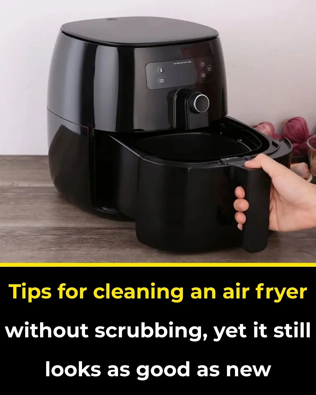 Tips for Cleaning an Air Fryer Without Scrubbing, Yet It Still Looks As Good As New