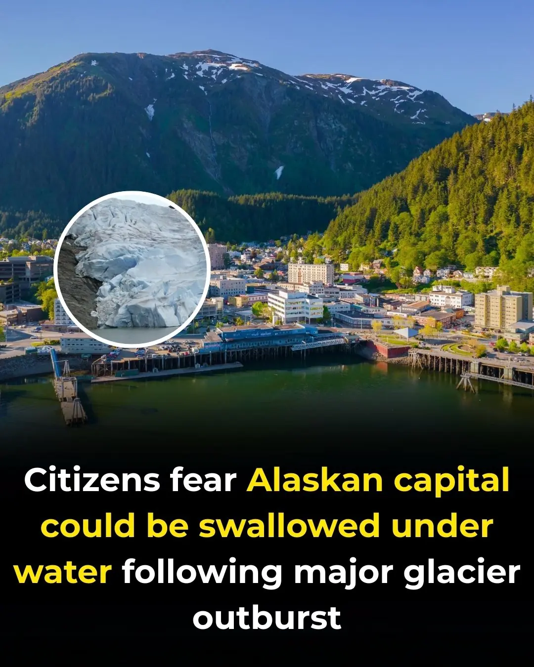 Citizens fear Alaskan capital could be swallowed under water following major glacier outburst