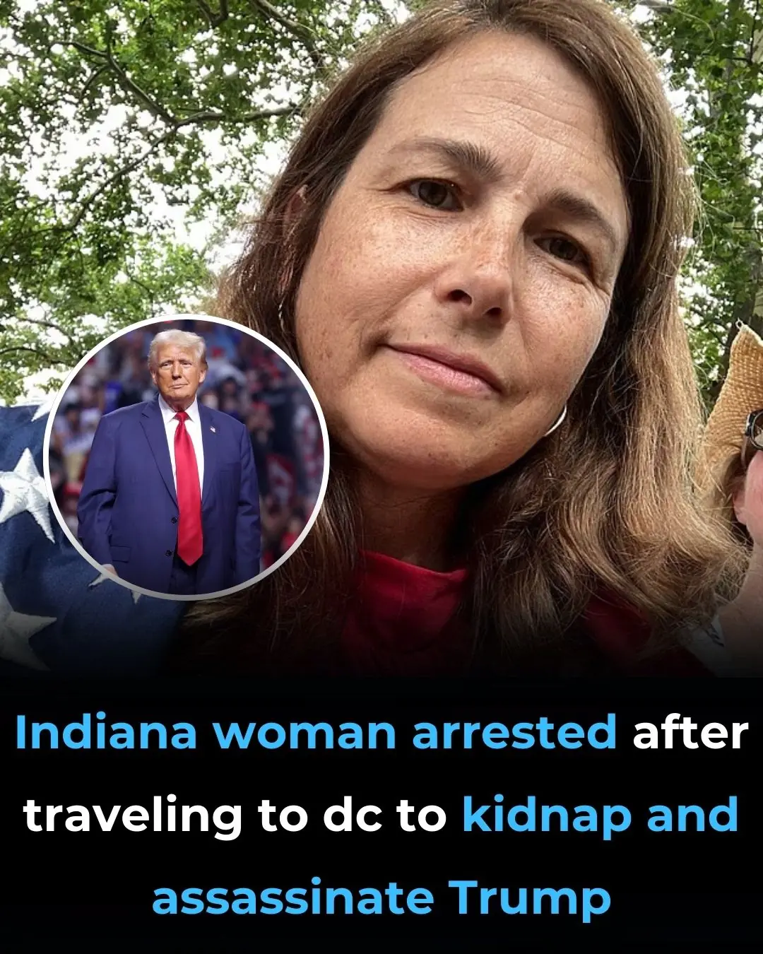 Indiana Woman Arrested After Traveling To DC To Kidnap And Assassinate Trump