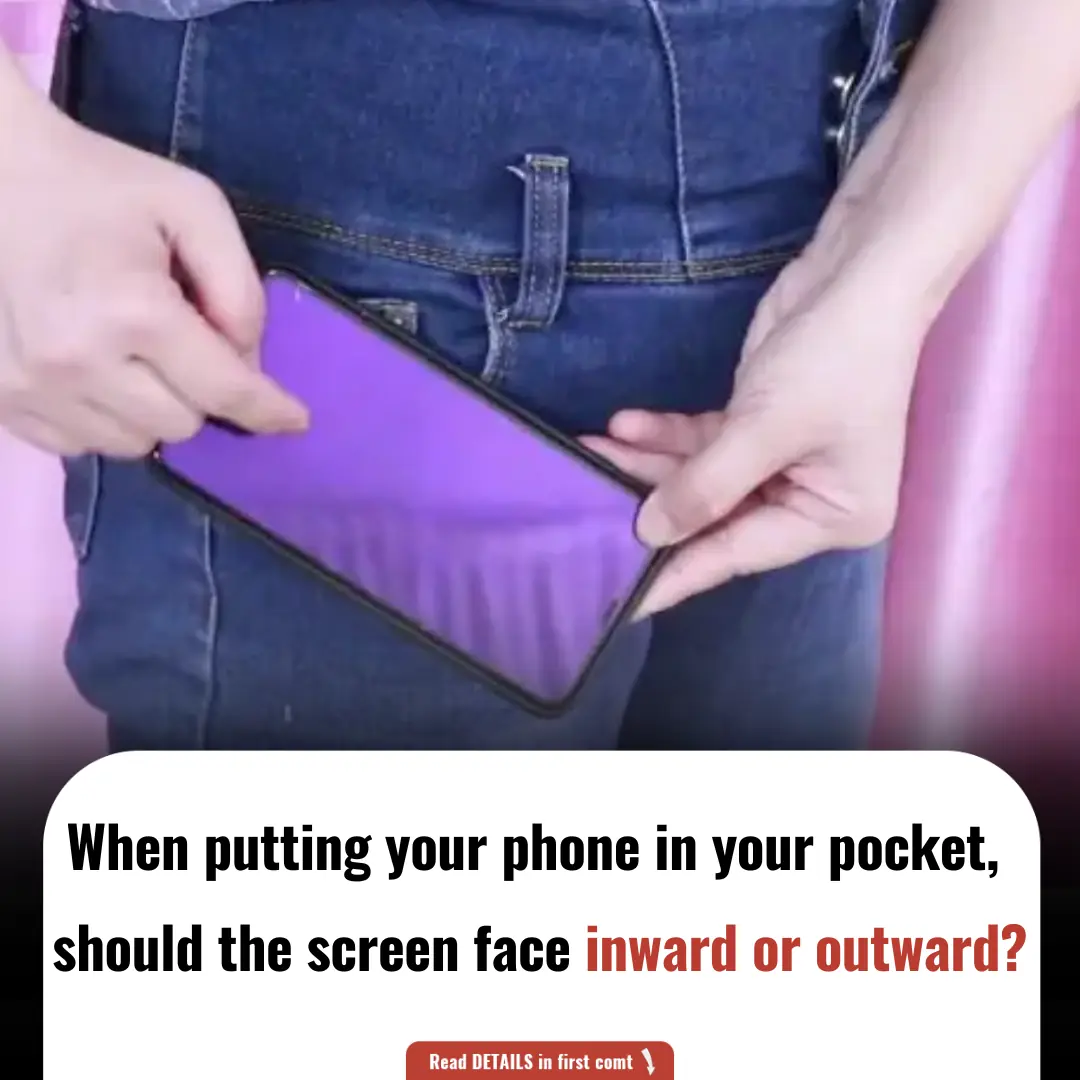 When Putting Your Phone in Your Pocket, Should the Screen Face Inward or Outward?