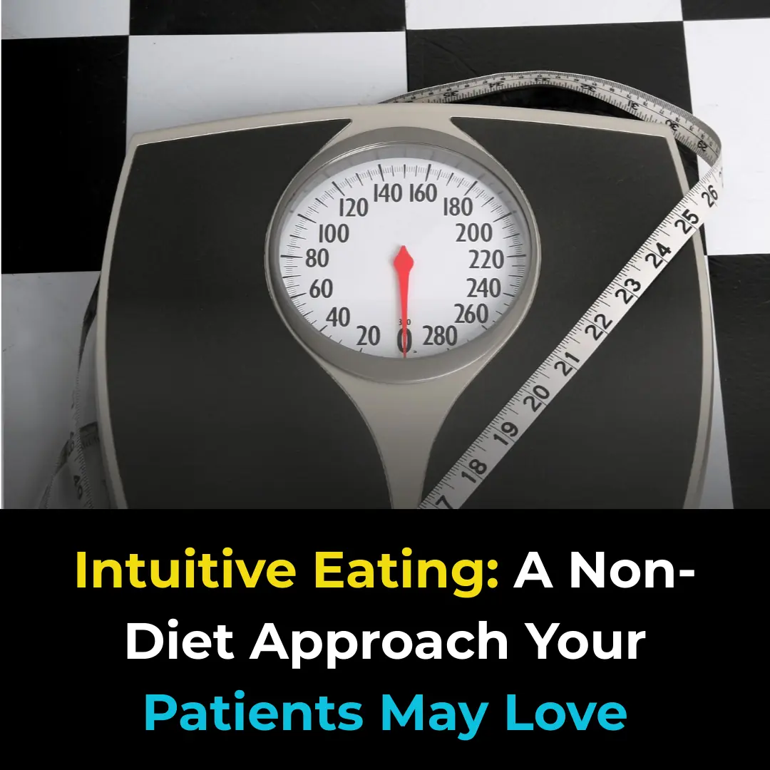 Intuitive Eating: A Non-Diet Approach Your Patients May Love