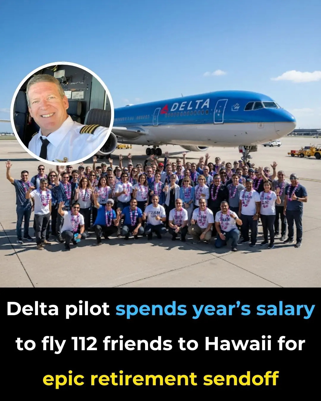 Delta Pilot Spends Year’s Salary to Fly 112 Friends to Hawaii for Epic Retirement Sendoff