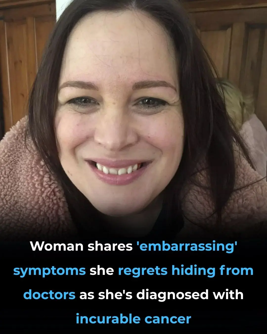 Woman shares ’embarrassing’ symptoms she regrets hiding from doctors as she’s diagnosed with incurable cancer