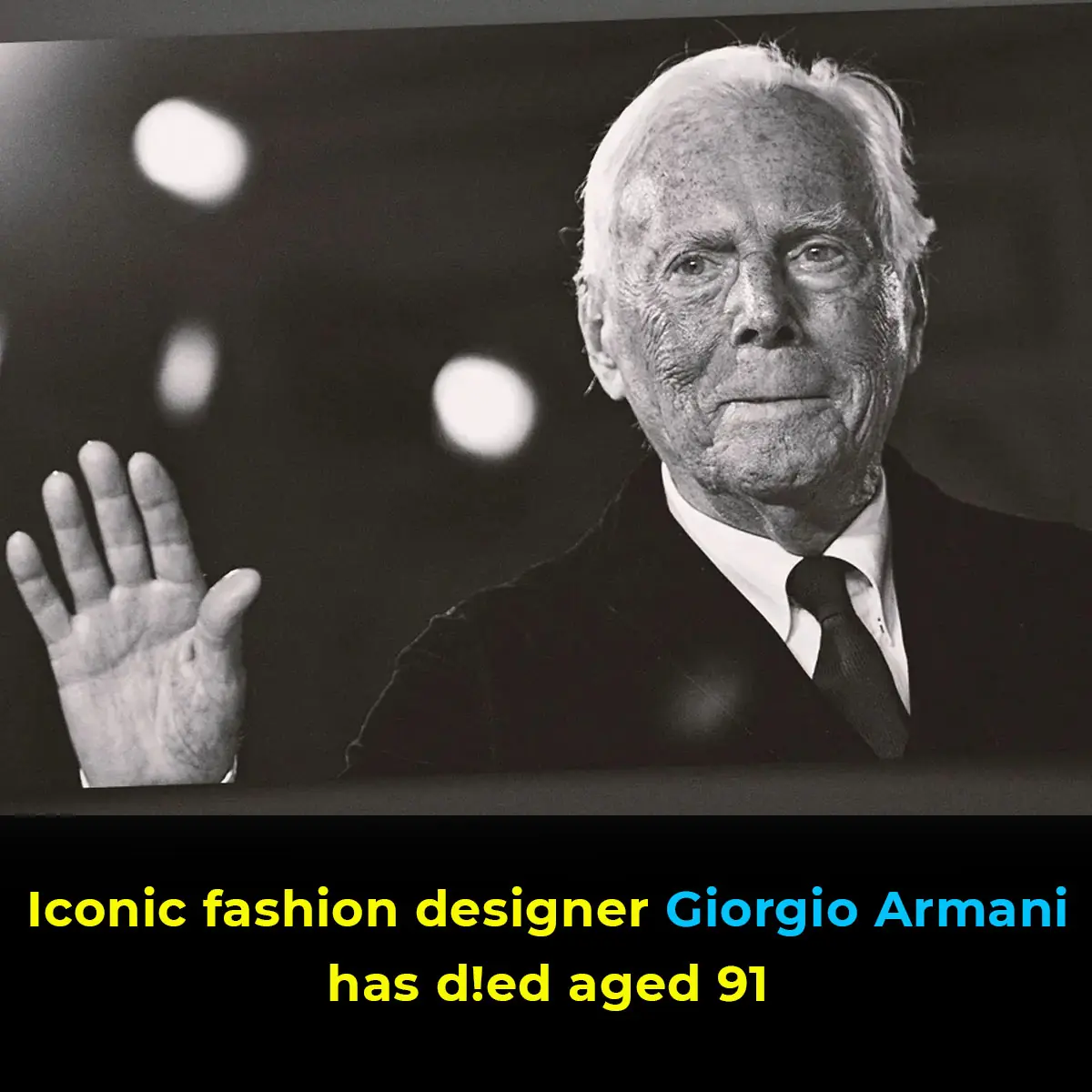 Iconic fashion designer Giorgio Armani has died aged 91