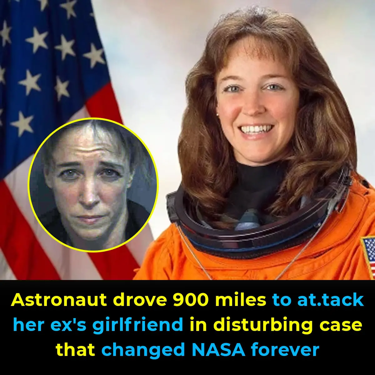 Astronaut drove 900 miles to attack her ex's girlfriend in disturbing case that changed NASA forever