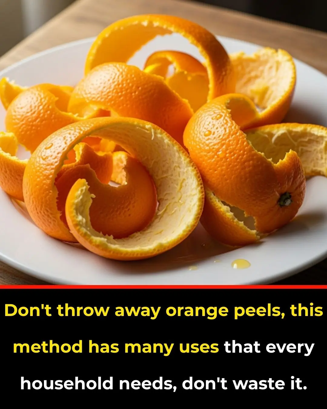 Don't throw away orange peels, this method has many uses that every household needs, don't waste it.