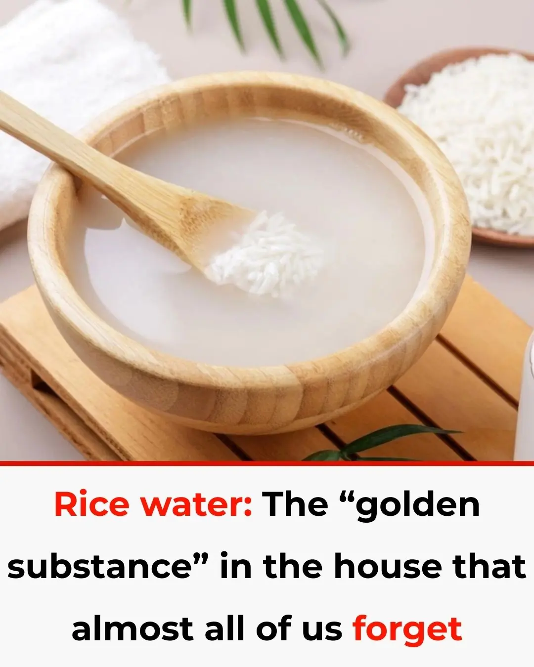 Rice water: The “golden substance” in the house that almost all of us forget