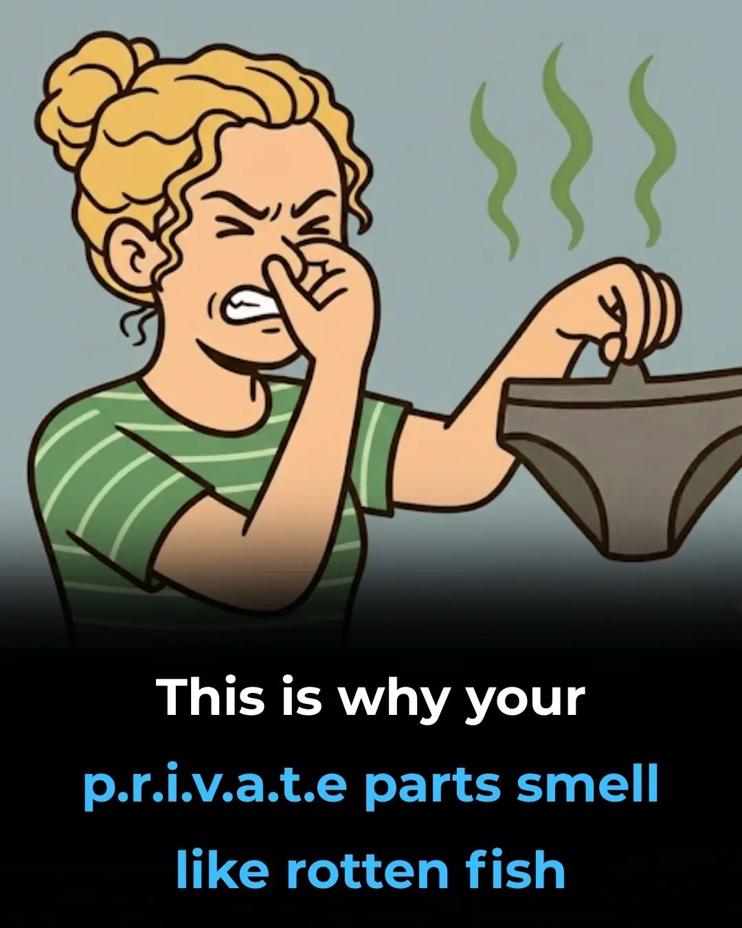 If your private parts smell fishy, it’s something you should be aware of