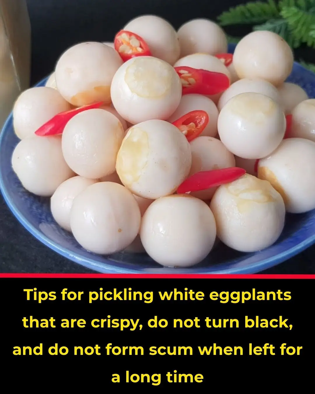Tips for pickling white eggplants that are crispy, do not turn black, and do not form scum when left for a long time