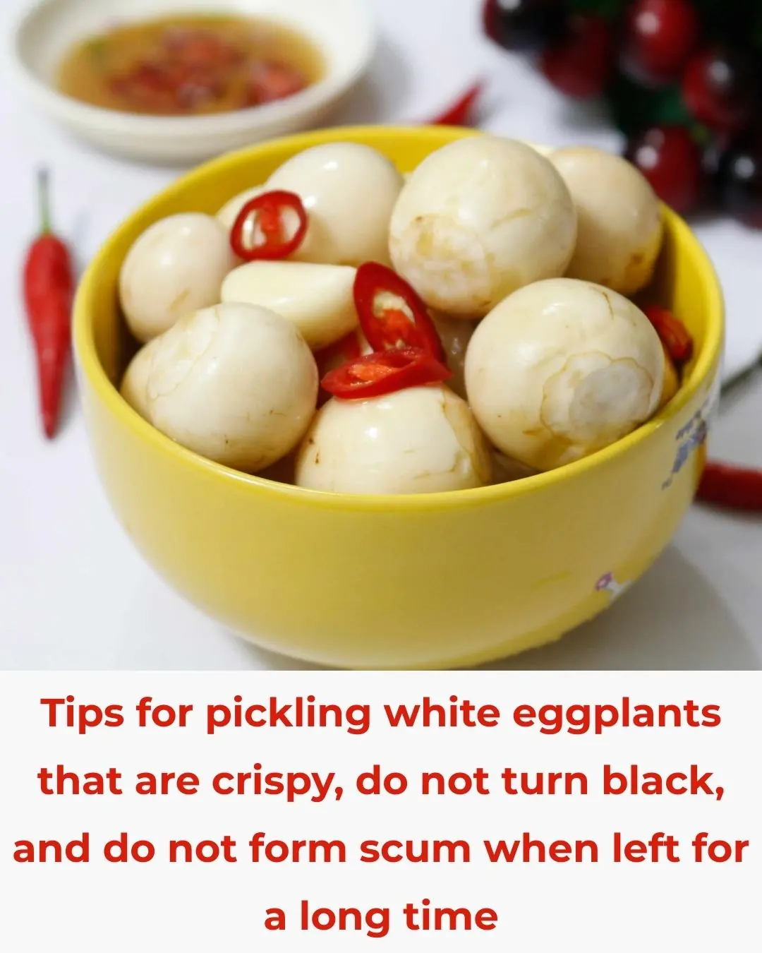 Tips for pickling white eggplants that are crispy, do not turn black, and do not form scum when left for a long time