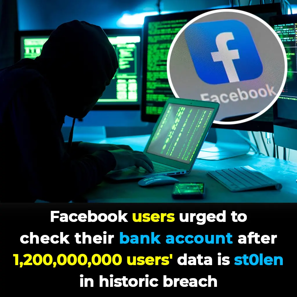 Facebook users urged to check their bank account after 1,200,000,000 users' data is stolen in historic breach