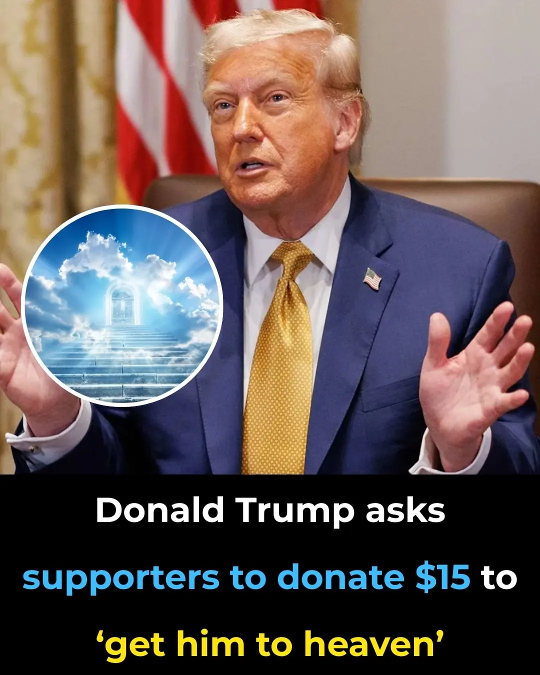 Donald Trump Asks Supporters To Donate $15 To ‘Get Him To Heaven’
