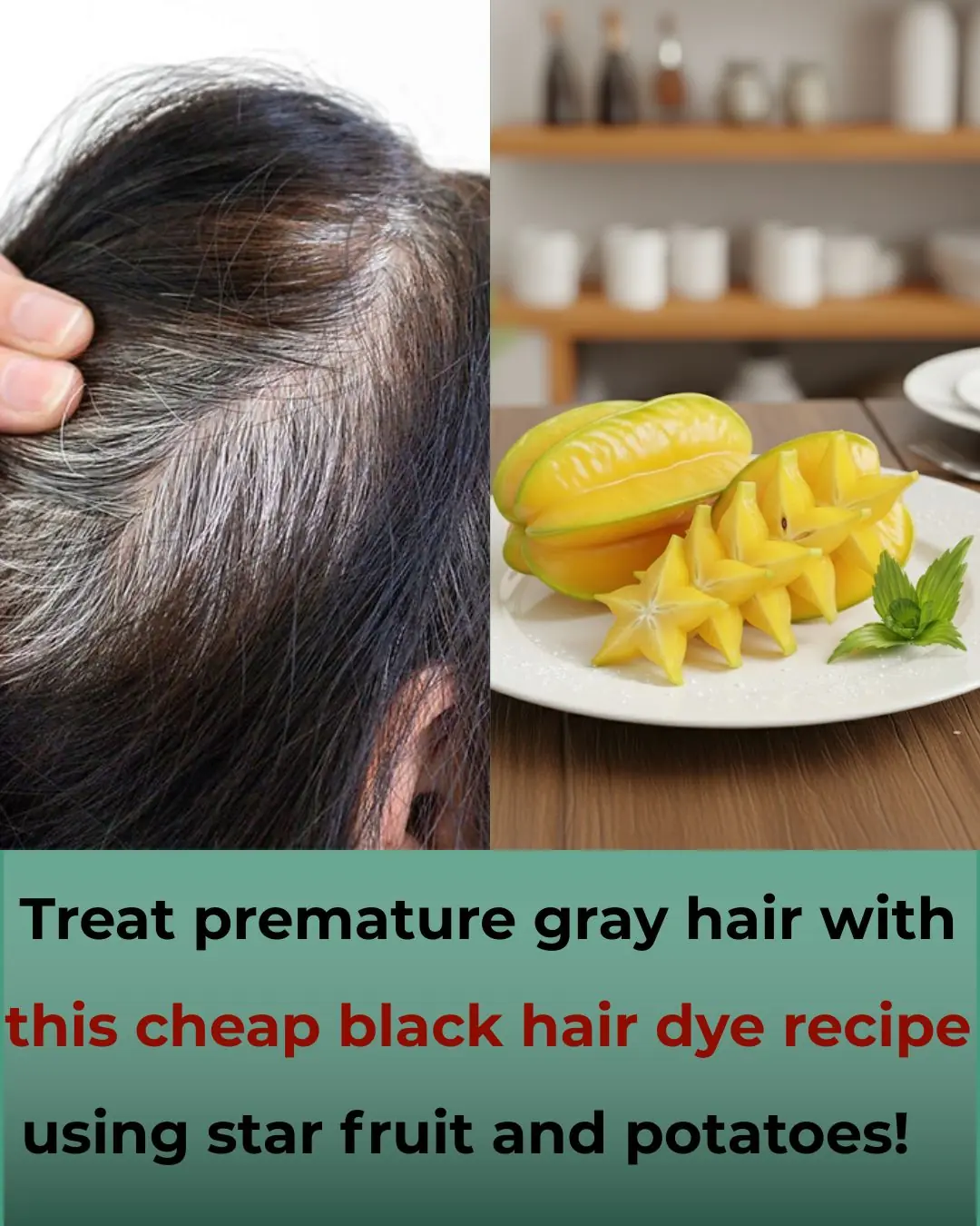 Treat premature gray hair with this cheap black hair dye recipe using star fruit and potatoes!