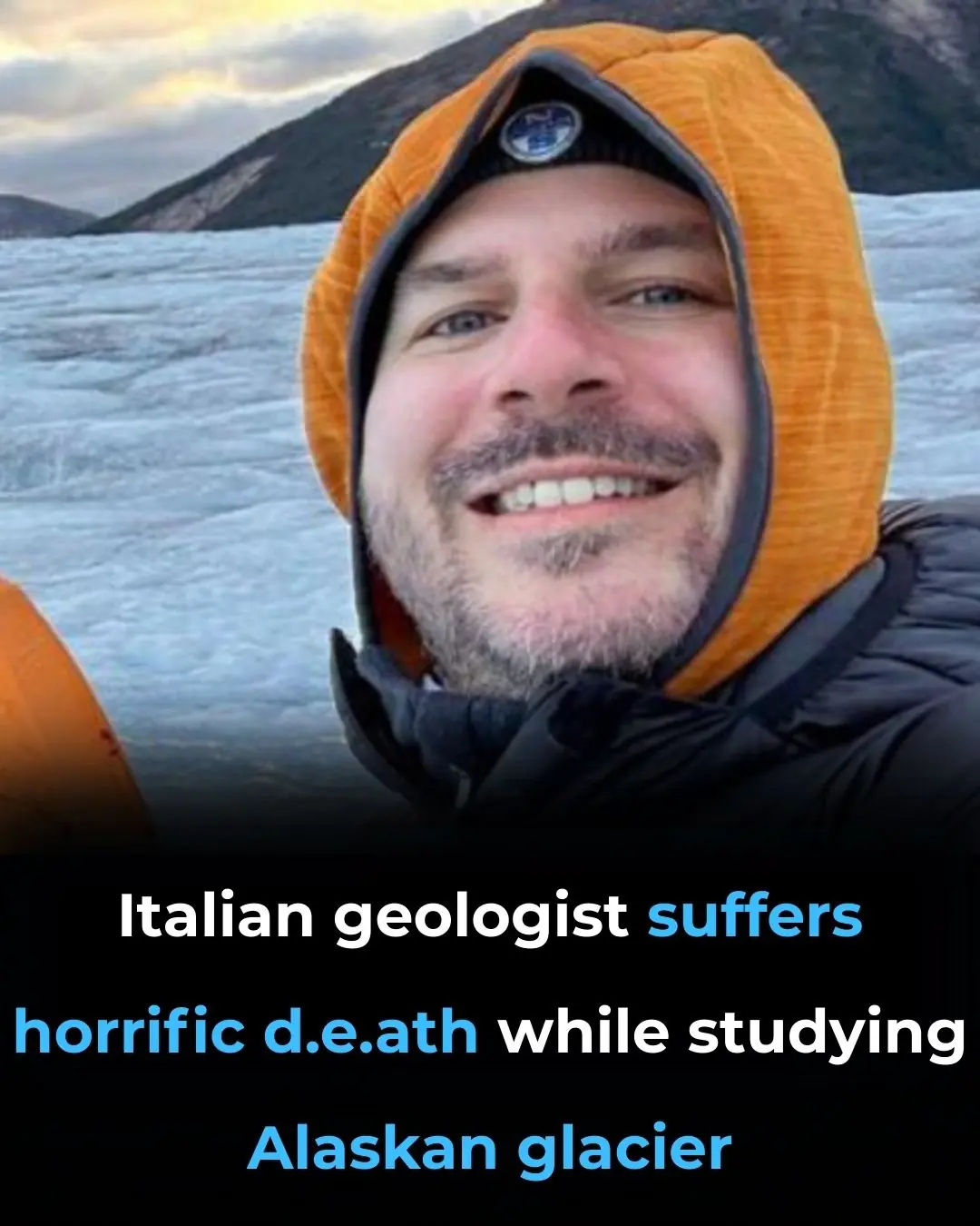 Italian geologist suffers horrific death while studying Alaskan glacier