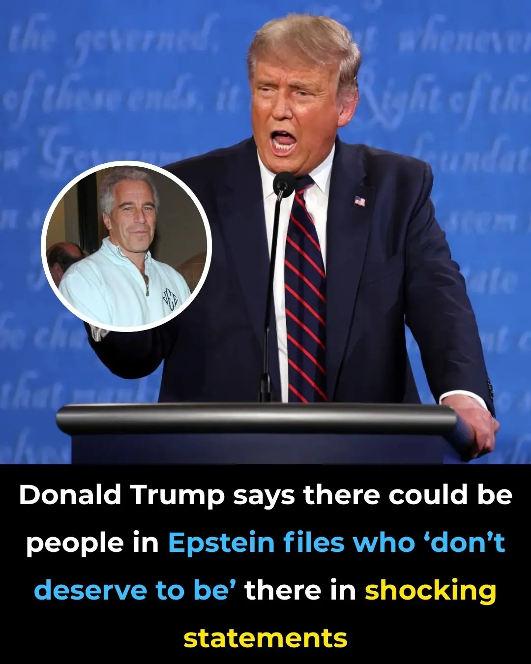 Donald Trump Says There Could Be People in Epstein Files Who ‘Don’t Deserve to Be’ There in Shocking Statement