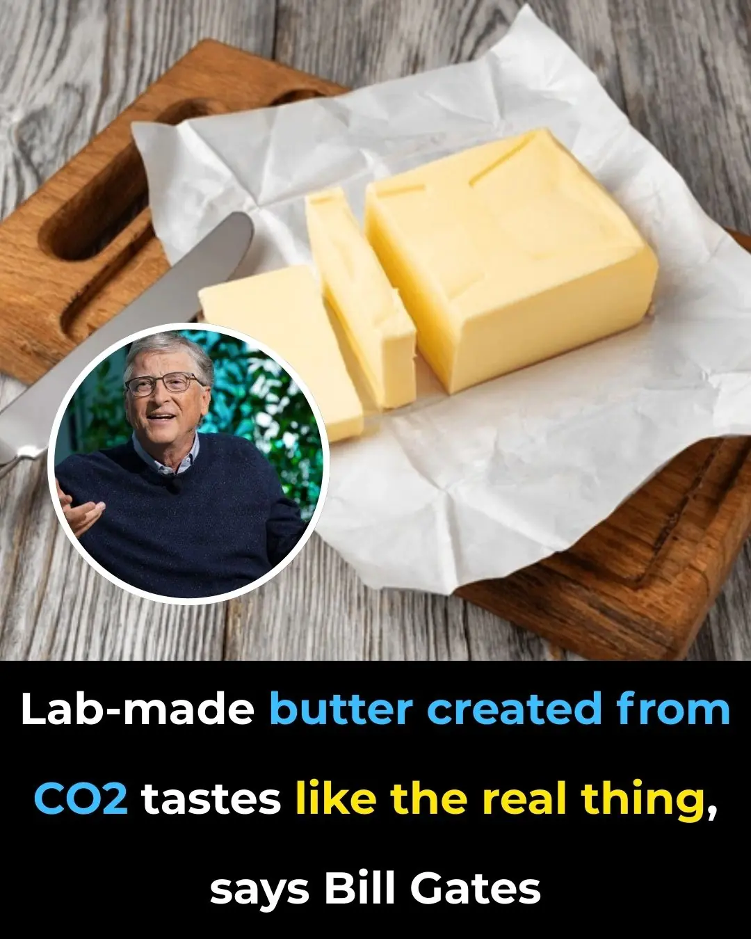 Lab-Made Butter Created From CO2 Tastes Like The Real Thing, Says Bill Gates