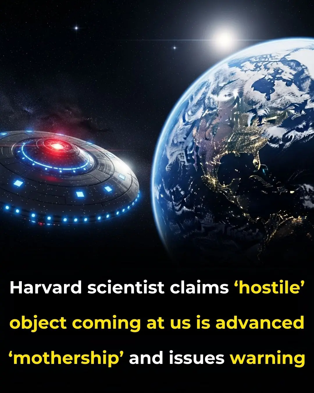Harvard Scientist Claims ‘Hostile’ Object Coming at Us Is Advanced ‘Mothership’ and Issues Warning