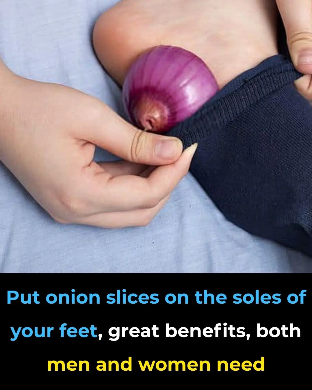 Put onion slices on the soles of your feet, great benefits, both men and women need