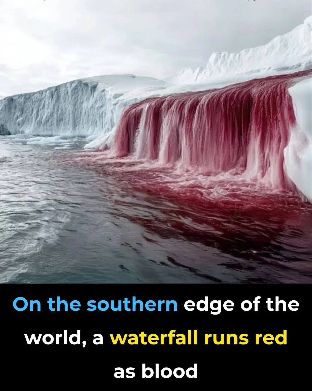 On the southern edge of the world, a waterfall runs red as blood