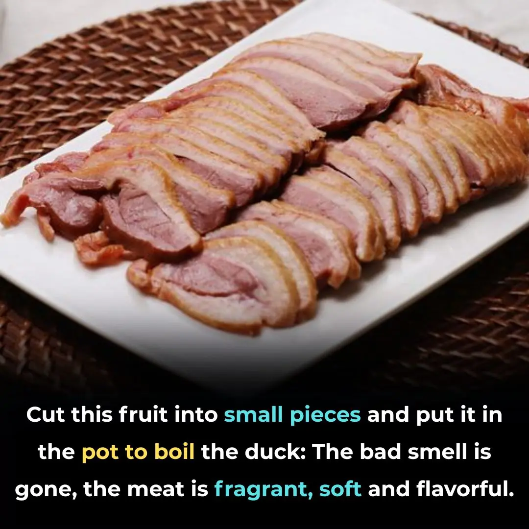 Cut this fruit into small pieces and put it in the pot to boil the duck: The bad smell is gone, the meat is fragrant, soft and flavorful.