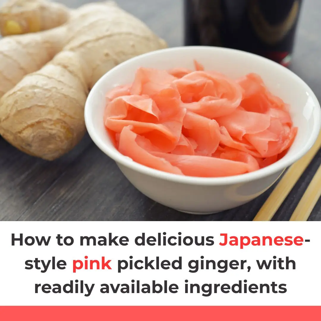 How to make delicious Japanese-style pink pickled ginger, with readily available ingredients