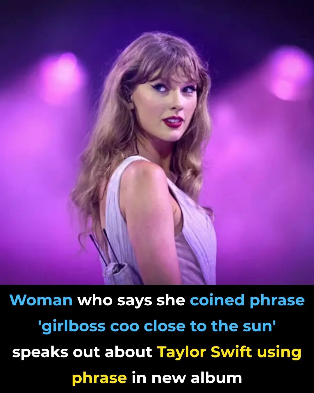 Woman Who Says She Coined Phrase 'Girlboss Too Close to the Sun' Speaks Out About Taylor Swift Using Phrase in New Album