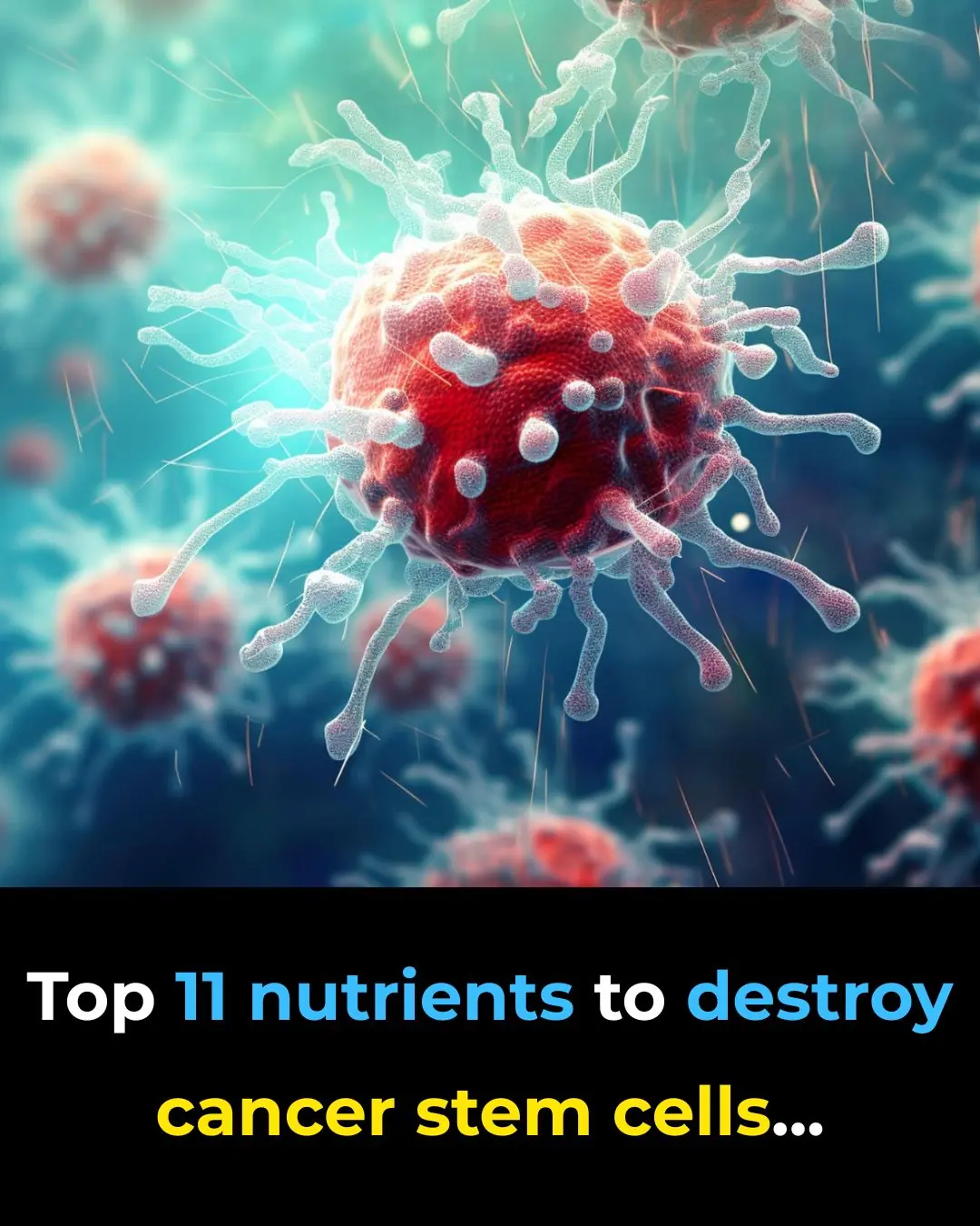Top 11 Nutrients To Destroy Cancer Stem Cells