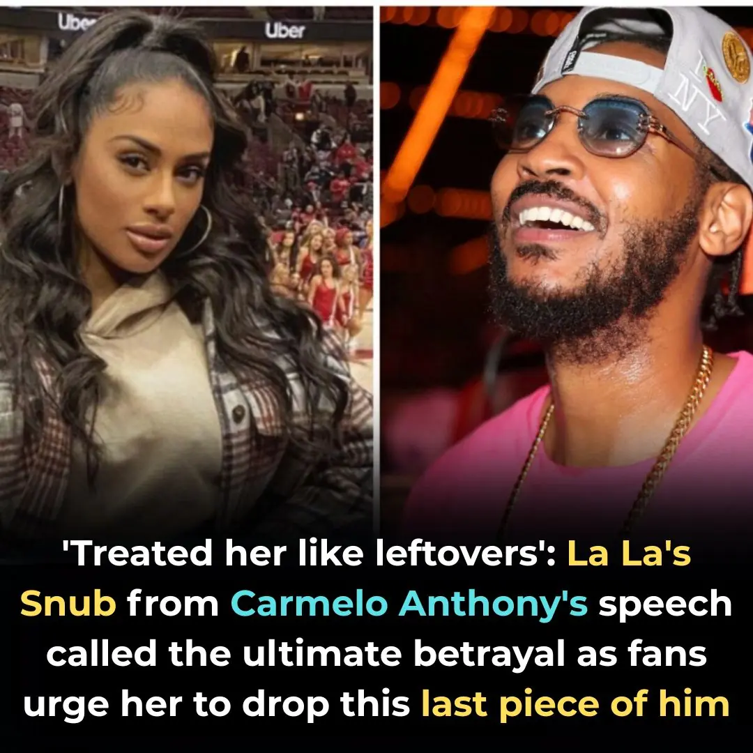 ‘Treated Her Like Leftovers’: La La’s Snub from Carmelo Anthony’s Speech Called the Ultimate Betrayal as Fans Urge Her to Drop This Last Piece of Him
