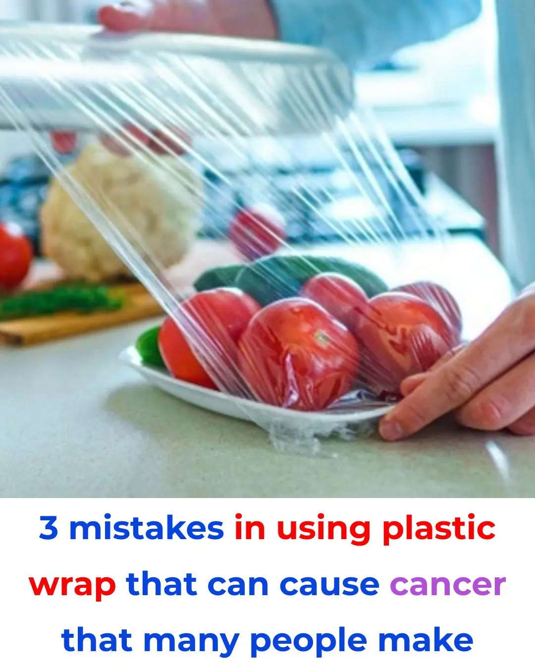 3 Common Mistakes When Using Plastic Wrap That Can Cause Cancer — Many People Are Unaware