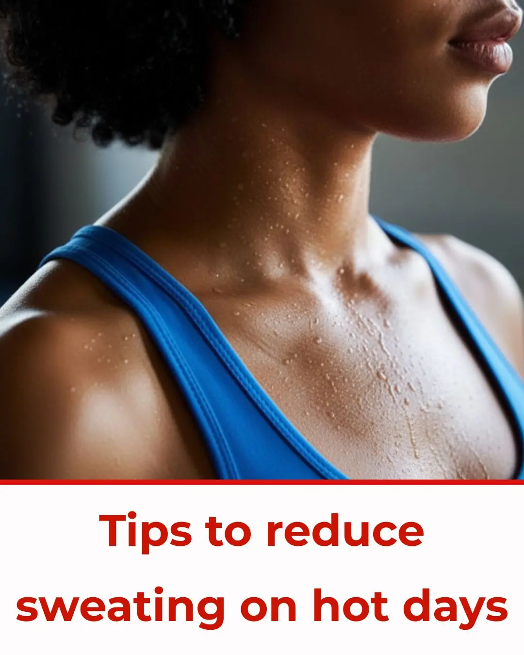 Tips to reduce sweating on hot sunny days