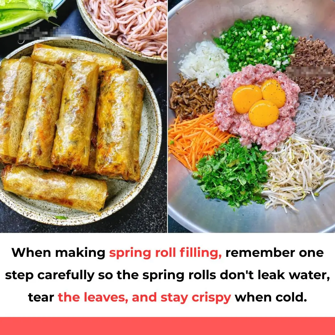 When making spring roll filling, remember one step carefully so the spring rolls don't leak water, tear the leaves, and stay crispy when cold.